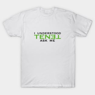 I understood TENET. Ask me T-Shirt